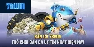 Các tựa game  cá cược thắng thưởng có trên sảnh game bắn cá 78win