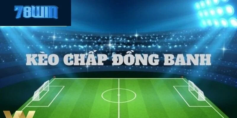 Tổng quan về thể loại kèo đồng banh