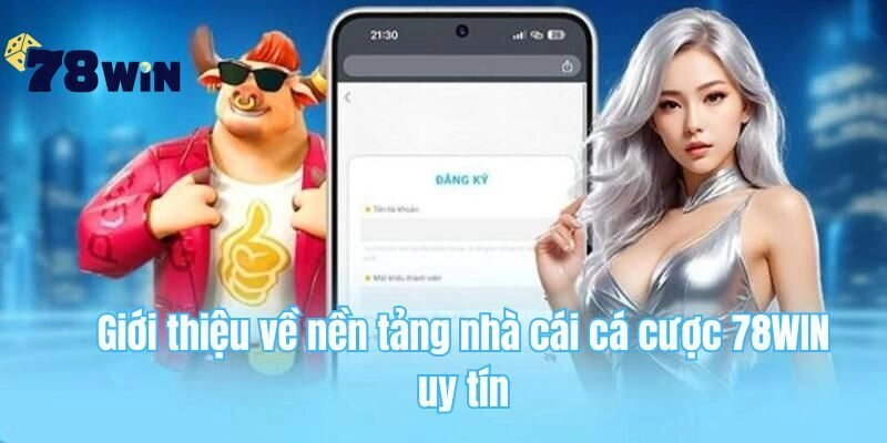 Giới thiệu về nền tảng nhà cái cá cược 78WIN uy tín